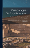 Chroniques Greco-Romanes: Inedites Ou Peu Connues, Pub. Avec Notes Et Tables Genealogiques