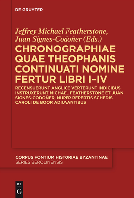 Chronographiae Quae Theophanis Continuati Nomine Fertur Libri I-IV: Recensuerunt Anglice Verterunt Indicibus Instruxerunt Michael Featherstone Et Juan Signes-Codoer, Nuper Repertis Schedis Caroli de Boor Adiuvantibus - Featherstone, Jeffrey Michael (Editor), and Signes-Codoer, Juan (Editor)