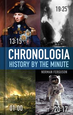 Chronologia: History by the Minute - Ferguson, Norman