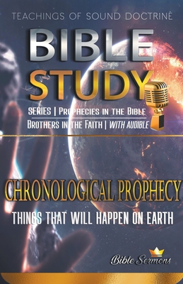 Chronological Prophecy: Things That Will Happen on Earth - Sermons, Bible