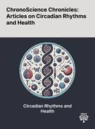 ChronoScience Chronicles: Articles on Circadian Rhythms and Health