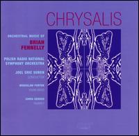Chrysalis: Orchestral Music of Brian Fennelly - Christopher Gekker (trumpet); Polish Radio Symphony Orchestra; Joel Eric Suben (conductor)