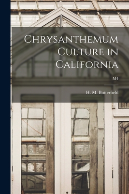 Chrysanthemum Culture in California; M4 - Butterfield, H M (Harry Morton) B (Creator)