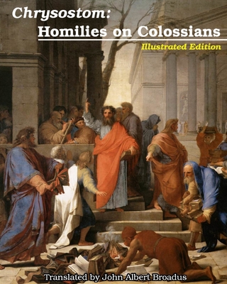 Chrysostom: Homilies on Colossians: Illustrated - Chrysostom, St John