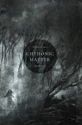 Chthonic Matter Quarterly: Summer 2024 - Johnstone, Tom, and Murphy, Phoebe, and Barb, Patrick