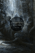 Chthonic Matter Quarterly: Winter 2024