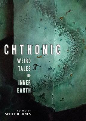 Chthonic: Weird Tales of Inner Earth - Jones, Scott R (Editor), and Campbell, Ramsey, and Files, Gemma