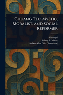Chuang Tzu: Mystic, Moralist, and Social Reformer