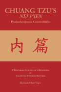 Chuang Tzu's Nei P'Ien Psychotherapeutic Commentaries: A Wayfaring Counselor's Rendering of the Seven Interior Records