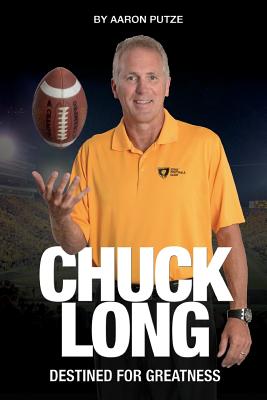 Chuck Long: Destined for Greatness: The Story of Chuck Long and Resurgence of Iowa Hawkeyes Football - Putze, Aaron