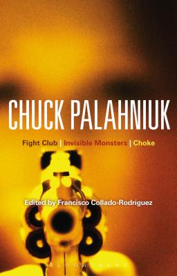 Chuck Palahniuk: Fight Club, Invisible Monsters, Choke - Collado-Rodriguez, Francisco, Professor (Editor)