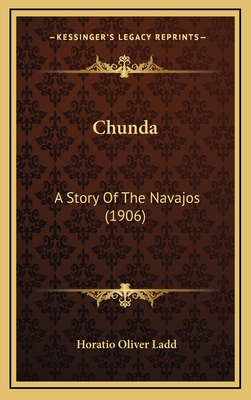 Chunda: A Story of the Navajos (1906) - Ladd, Horatio Oliver