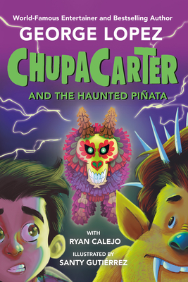 Chupacarter and the Haunted Piata - Lopez, George, and Calejo, Ryan