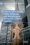 Church Advertising, Public Relations and Marketing in Twentieth-Century America: Retailing Religion