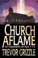 Church Aflame: An Exposition of Acts 1 - 12