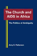 Church and AIDS in Africa: The Politics of Ambiguity - Patterson, Amy