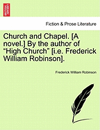 Church and Chapel. [A Novel.] by the Author of "High Church" [I.E. Frederick William Robinson].