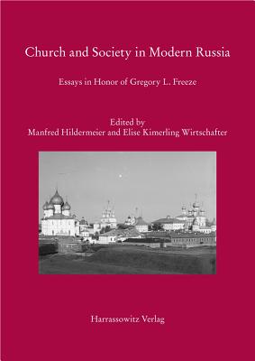 Church and Society in Modern Russia: Essays in Honor of Gregory L. Freeze - Hildermeier, Manfred (Editor), and Kimerling Wirtschafter, Elise (Editor)