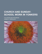 Church and Sunday-School Work in Yonkers: Its Origin and Progress