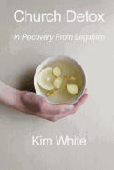 Church Detox: In Recovery from Legalism