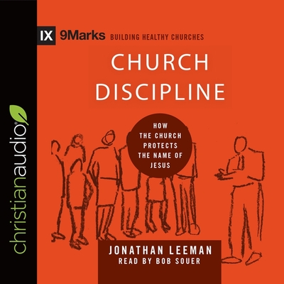 Church Discipline: How the Church Protects the Name of Jesus - Leeman, Jonathan, and Souer, Bob (Read by)