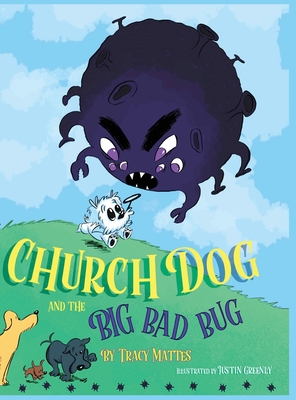 Church Dog and the Big Bad Bug - Mattes, Tracy