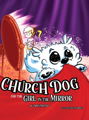 Church Dog and the Girl in the Mirror - Mattes, Tracy