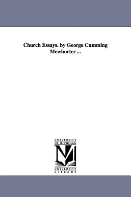 Church Essays. by George Cumming Mcwhorter ... - McWhorter, George Cumming