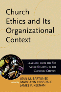 Church Ethics and Its Organizational Context: Learning from the Sex Abuse Scandal in the Catholic Church