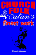 Church Folk, Satan's Finest Work