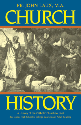 Church History: A Complete History of the Catholic Church to the Present Day - Laux, John J