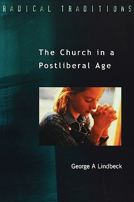 Church in a Postliberal Age - Lindbeck, George A., and Buckley, James Joseph (Volume editor)