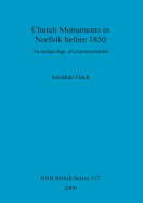 Church Monuments in Norfolk Before 1850: An Archaeology of Commemoration