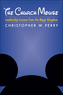 Church Mouse: Leadership Lessons from the Magic Kingdom