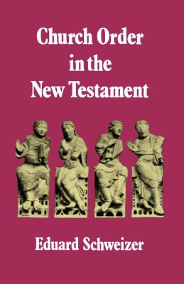 Church Order in the New Testament - Schweizer, Eduard