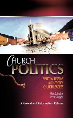 Church Politics: Spiritual Lessons For 21st Century Church Leaders - Walker, Meric D, and O'Reggio, Trevor