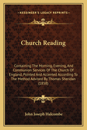 Church Reading: Containing the Morning, Evening, and Communion Services of the Church of England, Pointed and Accented According to the Method Advised by Thomas Sheridan (1858)