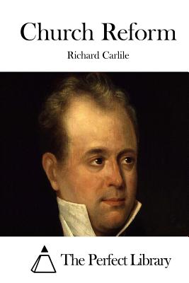 Church Reform - The Perfect Library (Editor), and Carlile, Richard