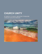 Church Unity; Studies of Its Most Important Problems - Briggs, Charles Augustus