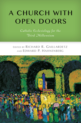 Church with Open Doors: Catholic Ecclesiology for the Third Millennium - Gaillardetz, Richard R (Editor), and Hahnenberg, Edward P (Editor)
