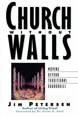 Church Without Walls: Moving Beyond Traditional Boundaries - Petersen, Jim