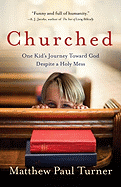 Churched: One Kid's Journey Toward God Despite a Holy Mess