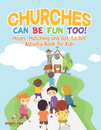 Churches Can Be Fun Too! Mazes, Matching and Dot to Dot Activity Book for Kids