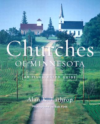 Churches of Minnesota: An Illustrated Guide - Lathrop, Alan K