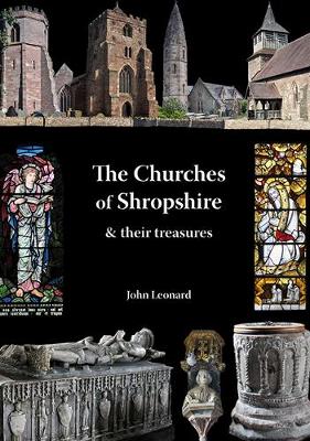 Churches of Shropshire and Their Treasures - Leonard, John