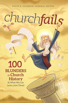 Churchfails: 100 Blunders in Church History (& What We Can Learn from Them) - Stabnow, David K (Editor), and Butler, Rex D (Contributions by), and Cleaver, Ken, Dr. (Contributions by)