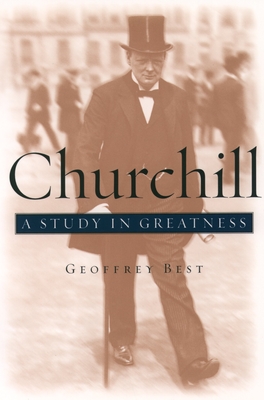 Churchill: A Study in Greatness - Best, Geoffrey