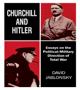 Churchill and Hitler: Essays on the Political-Military Direction of Total War