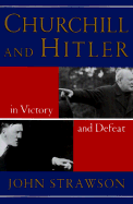 Churchill and Hitler: In Victory and Defeat