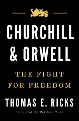 Churchill and Orwell: The Fight for Freedom - Ricks, Thomas E.